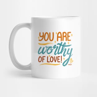 You Are Worthy of Love Mug